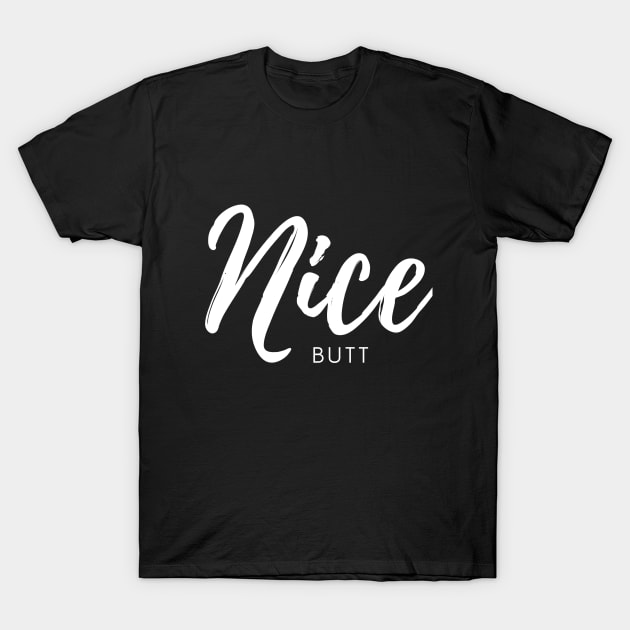 Nice butt funny words T-Shirt by PrintsHessin